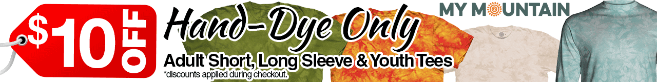 $10 OFF DYE ONLY Adult Short, Long Sleeve & Youth Tees