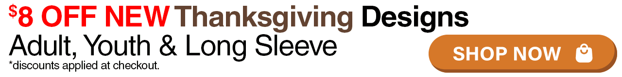 $8 OFF NEW Thanksgiving Designs Adult, Youth & Long Sleeve sizes S-5XL
